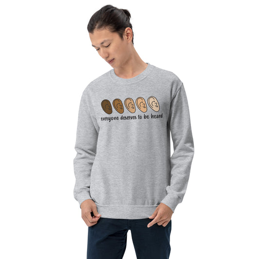 Everyone Deserves To Be Heard Sweatshirt